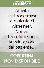 Attività elettrodermica e malattia di Alzheimer. Nuove tecnologie per la valutazione del paziente affetto da demenza libro