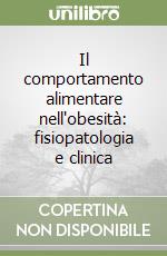 Il comportamento alimentare nell'obesità: fisiopatologia e clinica