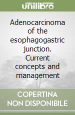 Adenocarcinoma of the esophagogastric junction. Current concepts and management