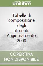 Tabelle di composizione degli alimenti. Aggiornamento 2000 libro