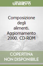 Composizione degli alimenti. Aggiornamento 2000. CD-ROM libro