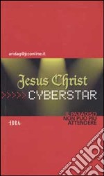 Jesus Christ cyberstar. Il paradiso non può più attendere libro