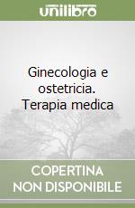 Ginecologia e ostetricia. Terapia medica libro