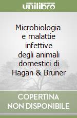 Microbiologia e malattie infettive degli animali domestici di Hagan & Bruner libro