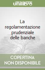 La regolamentazione prudenziale delle banche