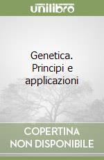 Genetica. Principi e applicazioni libro