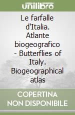 Le farfalle d'Italia. Atlante biogeografico - Butterflies of Italy. Biogeographical atlas libro