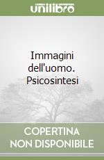 Immagini dell'uomo. Psicosintesi libro