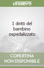 I diritti del bambino ospedalizzato libro