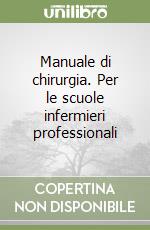 Manuale di chirurgia. Per le scuole infermieri professionali libro