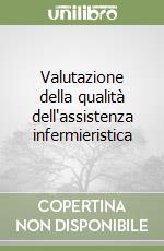 Valutazione della qualità dell'assistenza infermieristica libro