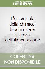 L'essenziale della chimica, biochimica e scienza dell'alimentazione