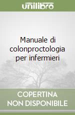 Manuale di colonproctologia per infermieri libro