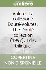 Volute. La collezione Douté-Volutes. The Douté collection (1997). Ediz. trilingue libro