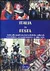 Italia in festa. Guida alle manifestazioni artistiche, culturali, folcloristiche, eno-gastronomiche di tutta Italia libro