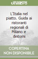 L'Italia nel piatto. Guida ai ristoranti regionali di Milano e dintorni libro