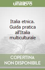 Italia etnica. Guida pratica all'Italia multiculturale libro