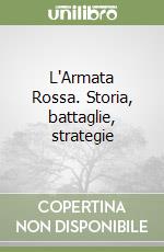 L'Armata Rossa. Storia, battaglie, strategie libro