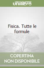 Fisica. Tutte le formule libro