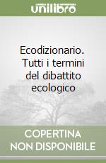 Ecodizionario. Tutti i termini del dibattito ecologico libro