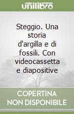 Steggio. Una storia d'argilla e di fossili. Con videocassetta e diapositive libro