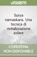 Surya namaskara. Una tecnica di rivitalizzazione solare libro