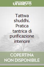 Tattwa shuddhi. Pratica tantrica di purificazione interiore