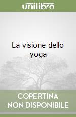 La visione dello yoga libro