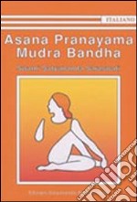 Asana Pranayama Mudra Bandha. Ediz. illustrata libro