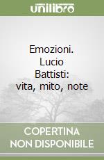 Emozioni. Lucio Battisti: vita, mito, note libro