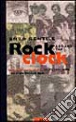 Rock around the clock. Almanacco del rock, blues, soul, jazz, pop, punk, reggae, rap libro