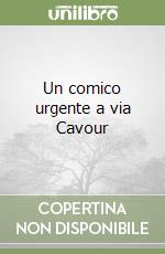 Un comico urgente a via Cavour