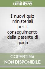 I nuovi quiz ministeriali per il conseguimento della patente di guida libro