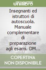 Insegnanti ed istruttori di autoscuola. Manuale complementare di preparazione agli esami. DM 17 maggio 1995, n. 317 libro