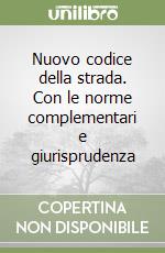 Nuovo codice della strada. Con le norme complementari e giurisprudenza libro