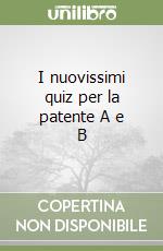 I nuovissimi quiz per la patente A e B libro