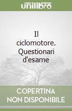 Il ciclomotore. Questionari d'esame libro