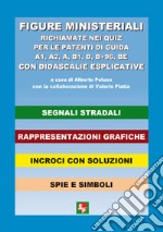 Figure ministeriali richiamate nei quiz per le patenti di guida A1, A2, A, B1, B, B+96, BE con didascalie esplicative libro