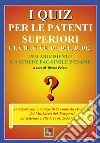 I quiz per le patenti superiori. C1, C1E, C, CE, D1, D1E, D, DE libro di Peluso A. (cur.)