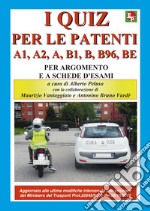 I nuovi quiz per le patenti A1, A2, A, B1, B, B96, BE. Ediz. illustrata libro