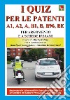 I nuovi quiz per le patenti A1, A2, A, B1, B, B96, BE. Ediz. illustrata libro