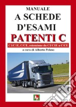 Manuale a schede d'esami. Patenti C. C1/C1E, C/CE, estensione da C1/C1E a C/CE libro