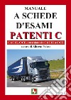 Manuale a schede d'esami. Patenti C. C1/C1E, C/CE, estensione da C1/C1E a C/CE libro