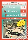 Manuale di teoria per l'esame di teoria del certificato di abilitazione professionale del tipo KA e KB. Alla luce della normativa vigente come da programma ministeriale libro