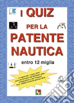 I quiz per la patente nautica entro 12 miglia libro