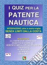 I quiz per la patente nautica. Integrazione (oltre le dodici miglia) senza limiti dalla costa libro