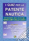 I quiz per la patente nautica. Integrazione (oltre le dodici miglia) senza limiti dalla costa libro