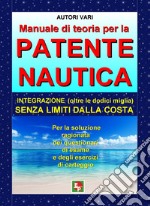 Manuale di teoria per la patente nautica. Integrazione (oltre le dodici miglia) senza limiti dalla costa libro