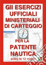 Gli esercizi ufficiali ministeriali di carteggio per la patente nautica entro le 12 miglia libro