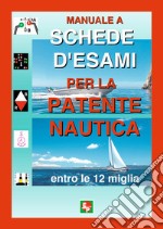 Manuale a schede d'esami per la patente nautica entro le 12 miglia libro